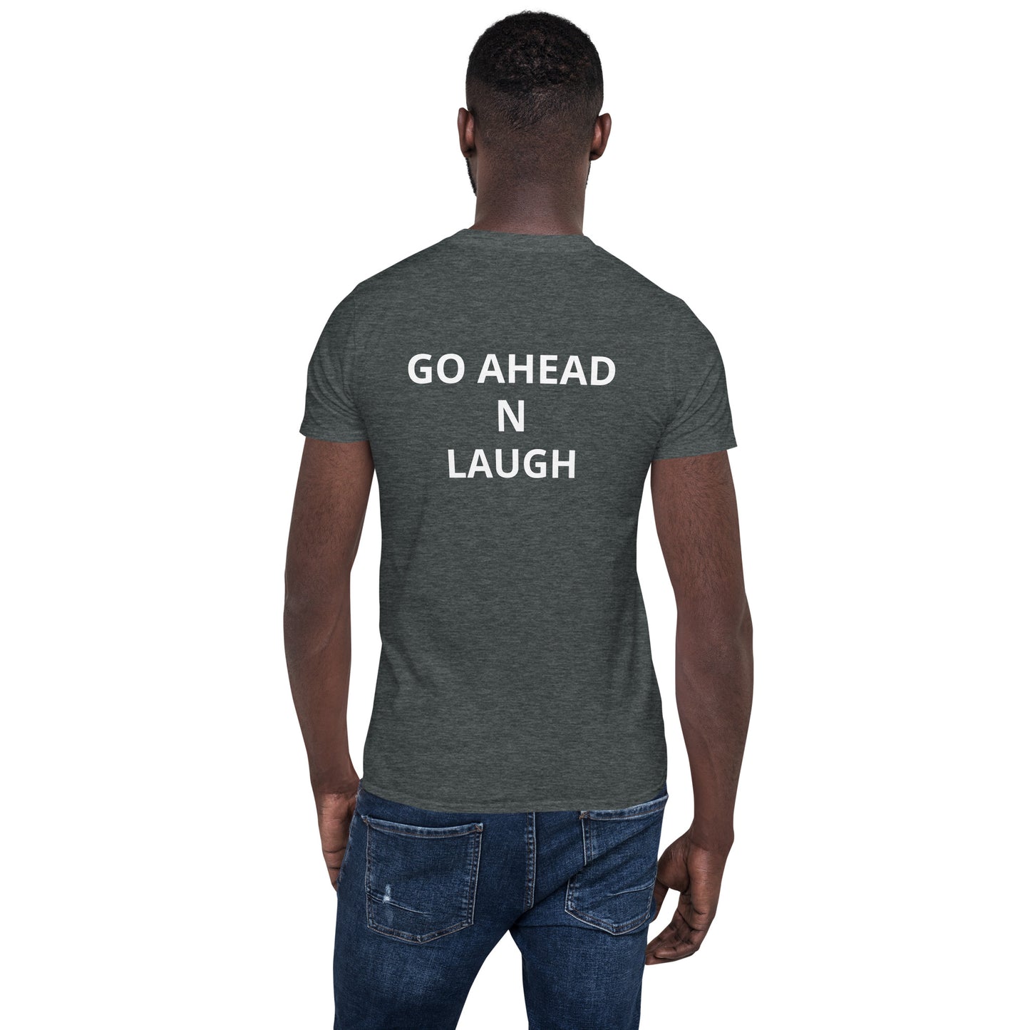 Short-Sleeve Unisex Go Ahead N Laugh Tee