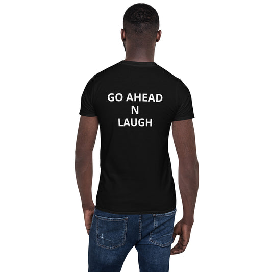 Short-Sleeve Unisex Go Ahead N Laugh Tee